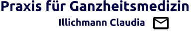 Praxis für Ganzheitsmedizin                   Illichmann Claudia                                         Brücke zw. Schul- u. Ganzheitsmedizin