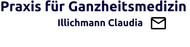 Praxis für Ganzheitsmedizin                   Illichmann Claudia                                         Brücke zw. Schul- u. Ganzheitsmedizin