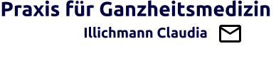 Praxis für Ganzheitsmedizin                   Illichmann Claudia                                         Brücke zw. Schul- u. Ganzheitsmedizin