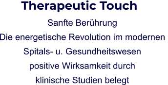Sanfte Berührung Die energetische Revolution im modernen  Spitals- u. Gesundheitswesen positive Wirksamkeit durch  klinische Studien belegt     Therapeutic Touch