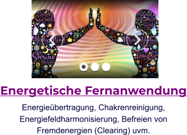 Energetische Fernanwendung Energieübertragung, Chakrenreinigung,  Energiefeldharmonisierung, Befreien von  Fremdenergien (Clearing) uvm.