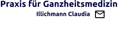 Praxis für Ganzheitsmedizin                   Illichmann Claudia                                         Brücke zw. Schul- u. Ganzheitsmedizin
