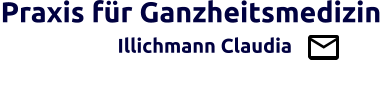 Praxis für Ganzheitsmedizin                   Illichmann Claudia                                         Brücke zw. Schul- u. Ganzheitsmedizin