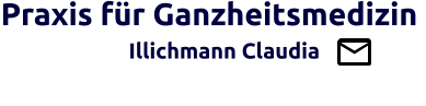 Praxis für Ganzheitsmedizin                   Illichmann Claudia                                         Brücke zw. Schul- u. Ganzheitsmedizin