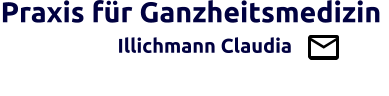 Praxis für Ganzheitsmedizin                   Illichmann Claudia                                         Brücke zw. Schul- u. Ganzheitsmedizin