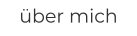 über mich