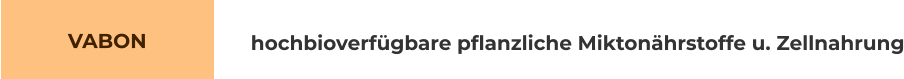 VABON         hochbioverfügbare pflanzliche Miktonährstoffe u. Zellnahrung