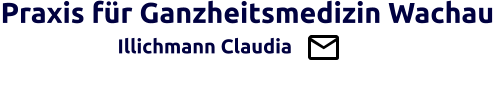 Praxis für Ganzheitsmedizin Wachau                   Illichmann Claudia                                         Brücke zw. Schul- u. Ganzheitsmedizin