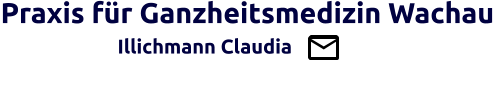 Praxis für Ganzheitsmedizin Wachau                   Illichmann Claudia                                         Brücke zw. Schul- u. Ganzheitsmedizin